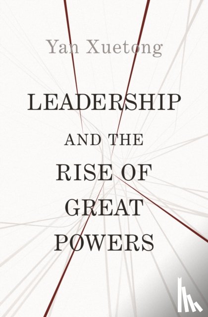 Yan, Xuetong - Leadership and the Rise of Great Powers