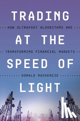 MacKenzie, Donald - Trading at the Speed of Light