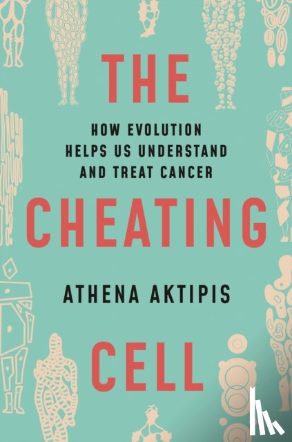 Aktipis, Athena - The Cheating Cell