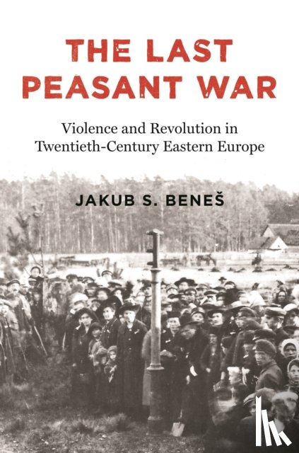 Benes, Jakub S. - The Last Peasant War