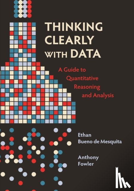 Bueno de Mesquita, Ethan, Fowler, Anthony - Thinking Clearly with Data