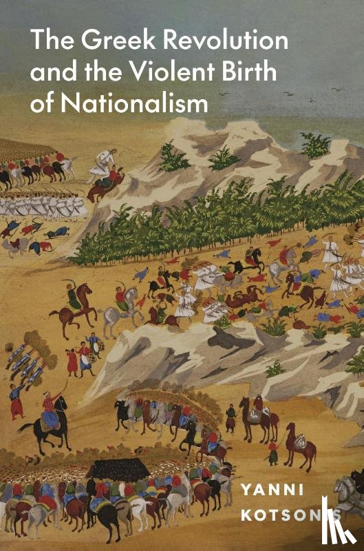 Kotsonis, Yanni - The Greek Revolution and the Violent Birth of Nationalism