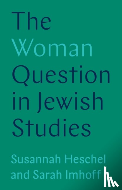 Heschel, Professor Susannah, Imhoff, Sarah - The Woman Question in Jewish Studies