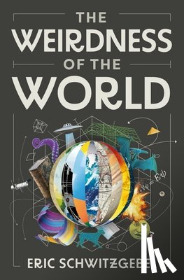 Schwitzgebel, Eric - The Weirdness of the World