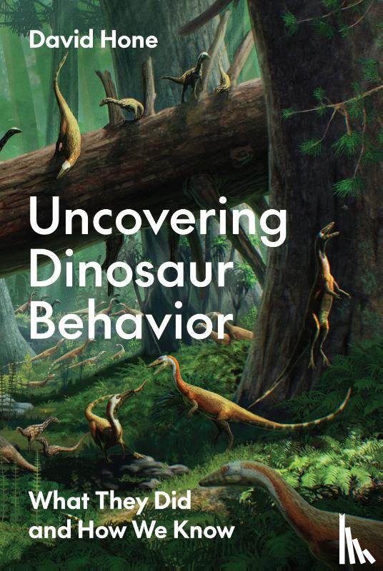 Hone, David - Uncovering Dinosaur Behavior