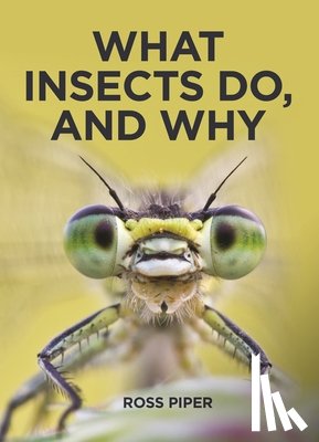 Piper, Ross - What Insects Do, and Why