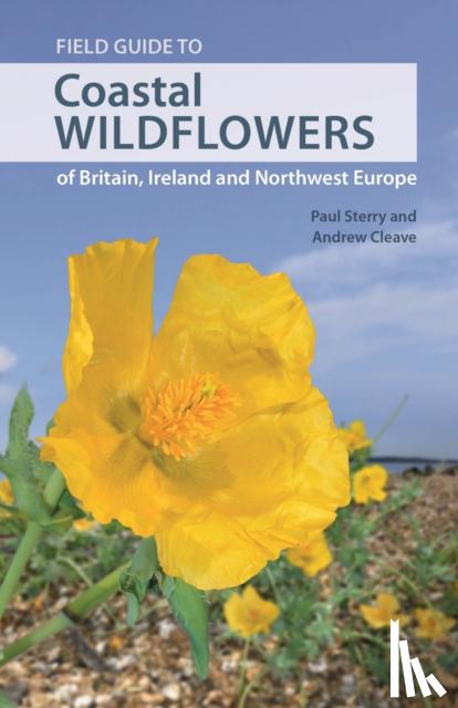 Sterry, Paul, Cleave, Andrew - Field Guide to Coastal Wildflowers of Britain, Ireland and Northwest Europe