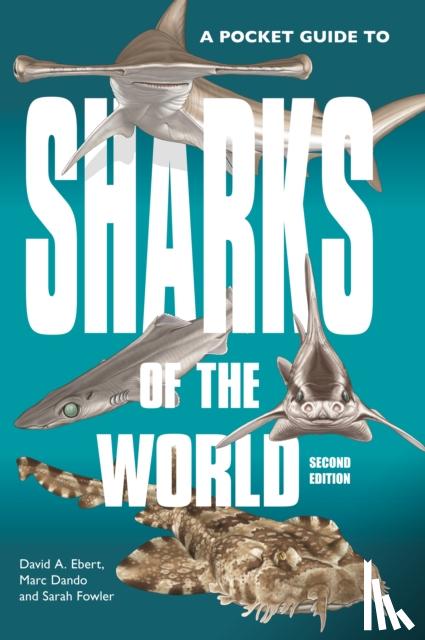Ebert, Dr. David A., Dando, Marc, Fowler, Dr. Sarah - A Pocket Guide to Sharks of the World