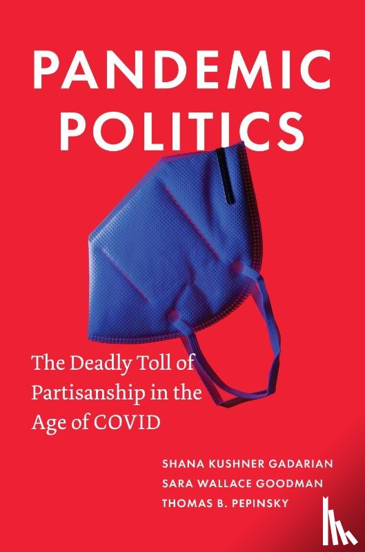 Gadarian, Shana Kushner, Goodman, Sara Wallace, Pepinsky, Thomas B. - Pandemic Politics