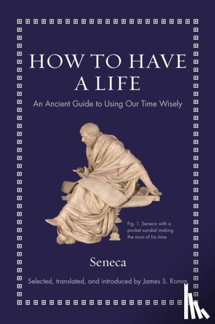 Seneca - How to Have a Life