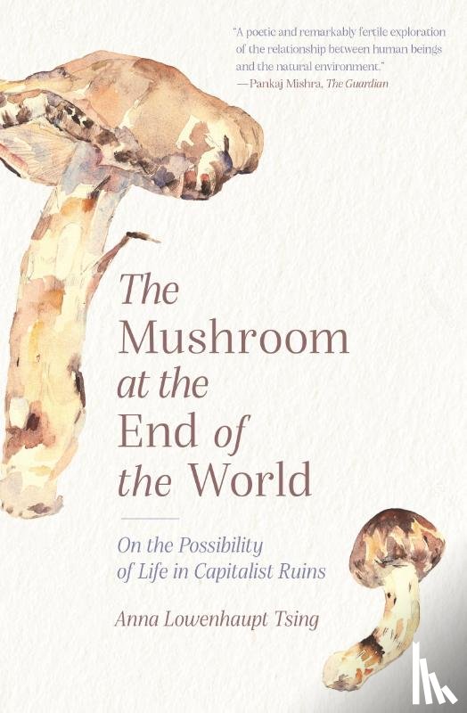 Tsing, Anna Lowenhaupt - The Mushroom at the End of the World