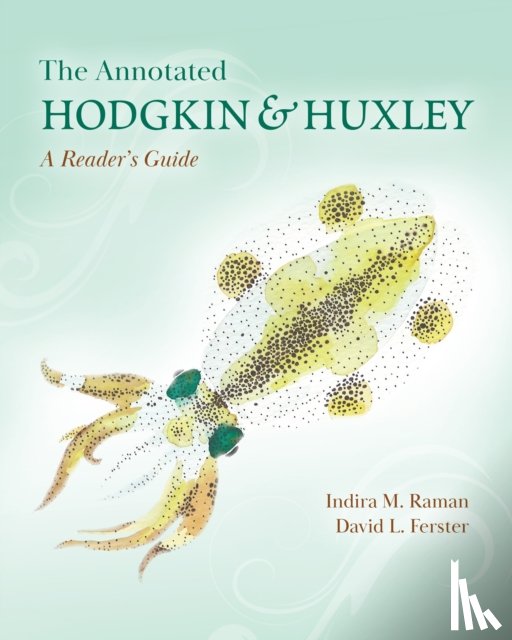 Raman, Indira M., Ferster, David L. - The Annotated Hodgkin and Huxley