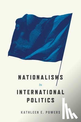 Powers, Kathleen E. - Nationalisms in International Politics