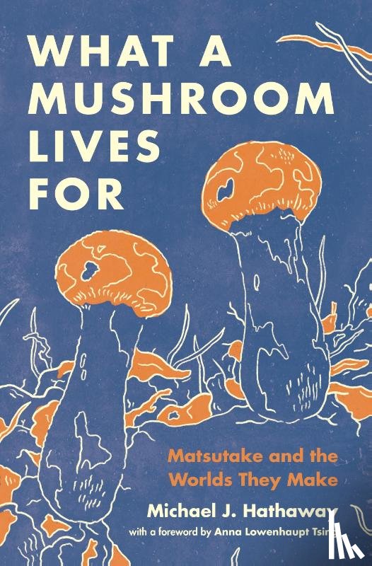 Hathaway, Michael J. - What a Mushroom Lives For