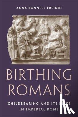 Freidin, Anna Bonnell - Birthing Romans