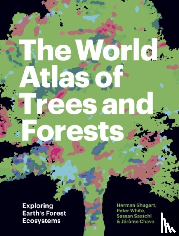Shugart, Herman (W. W. Corcoran Professor of Natural History (Emeritus) and Research Professor), White, Peter (Professor), Saatchi, Sassan (Senior Scientist (Cal Tech); Adjunct Professor (UCLA)), Chave, Jerome - The World Atlas of Trees and Forests