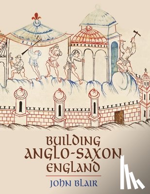 Blair, John - Building Anglo-Saxon England