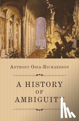 Ossa-Richardson, Anthony - A History of Ambiguity