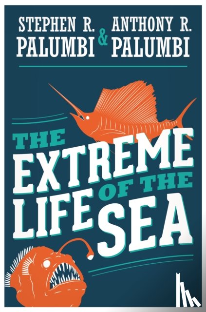 Palumbi, Stephen R., Palumbi, Anthony R. - The Extreme Life of the Sea