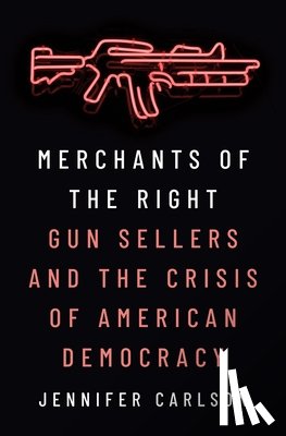 Carlson, Jennifer - Merchants of the Right