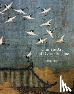 Wu, Hung - Chinese Art and Dynastic Time