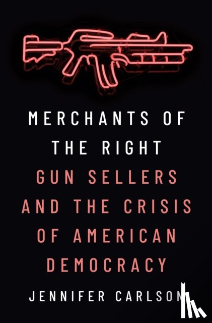 Carlson, Jennifer - Merchants of the Right