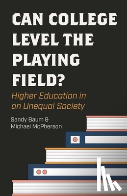 Baum, Sandy, McPherson, Michael - Can College Level the Playing Field?