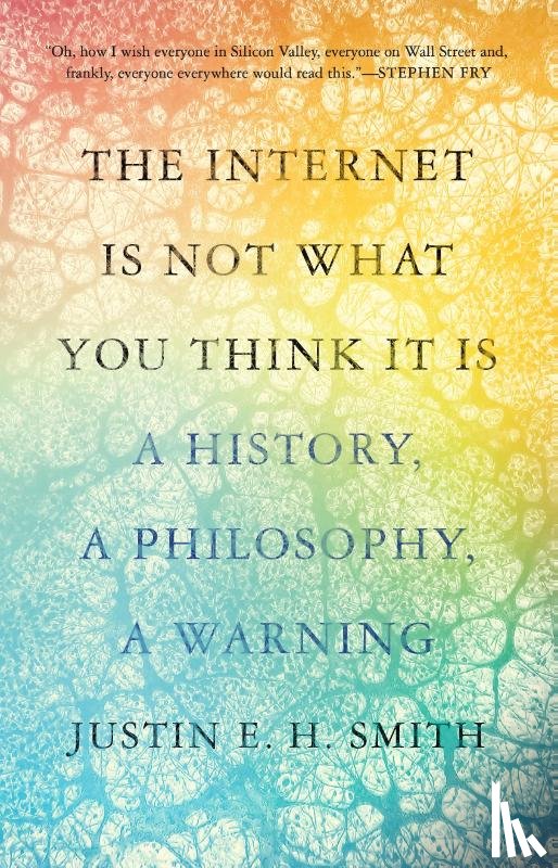 Smith-Ruiu, Justin - The Internet Is Not What You Think It Is
