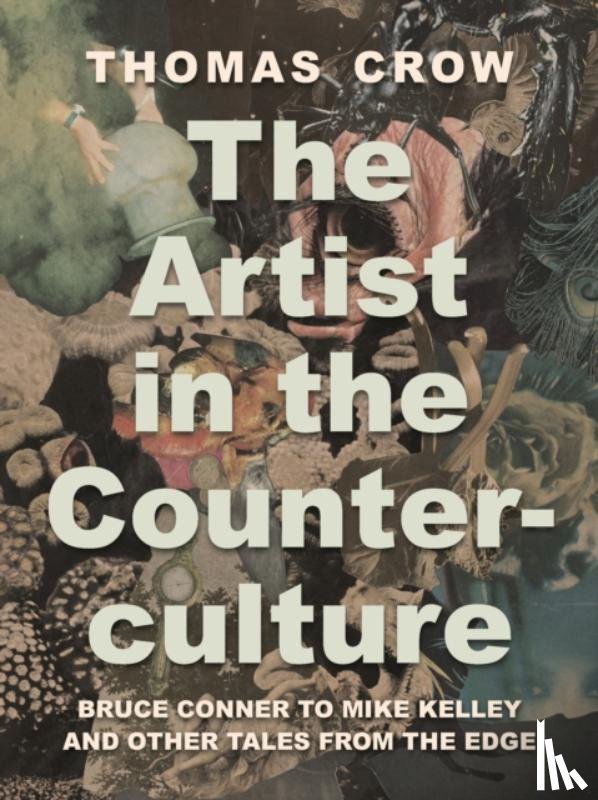 Crow, Thomas - The Artist in the Counterculture