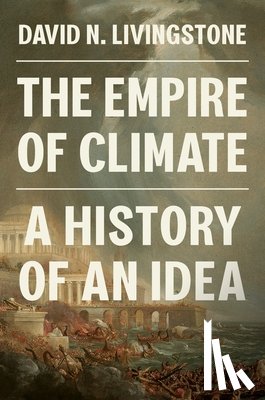 Livingstone, David N. - The Empire of Climate