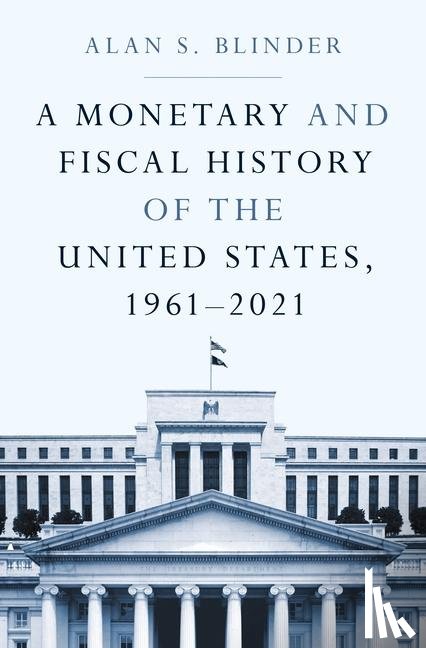 Blinder, Alan S. - A Monetary and Fiscal History of the United States, 1961–2021