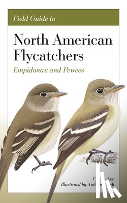 Lee, Cin-Ty, Birch, Andrew - Field Guide to North American Flycatchers