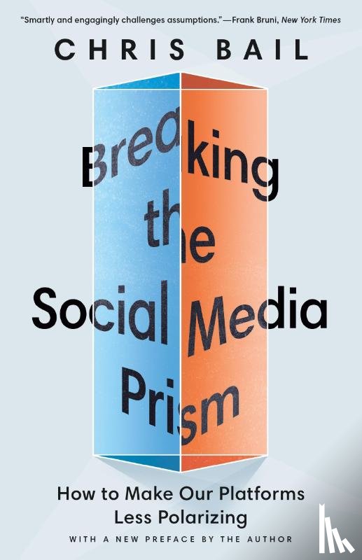 Bail, Chris - Breaking the Social Media Prism