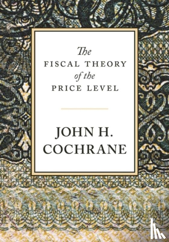 Cochrane, John H. - The Fiscal Theory of the Price Level