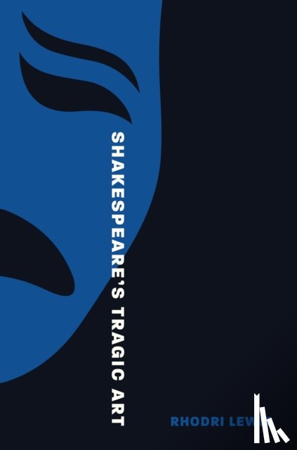 Lewis, Rhodri - Shakespeare’s Tragic Art