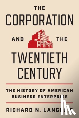 Langlois, Richard N. - The Corporation and the Twentieth Century
