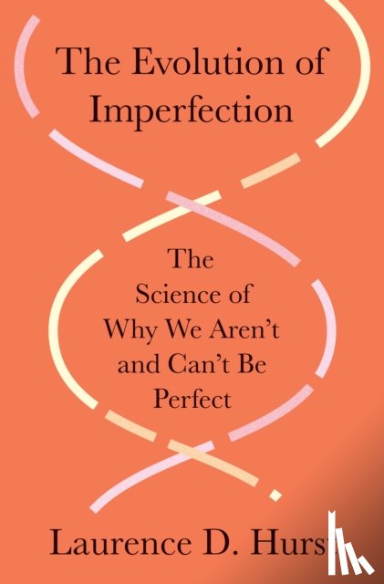 Hurst, Laurence D. - The Evolution of Imperfection