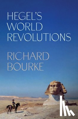 Bourke, Richard - Hegel’s World Revolutions