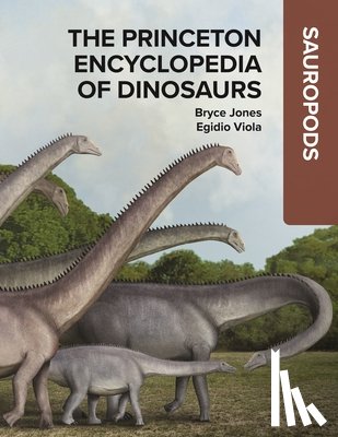 Jones, Bryce - The Princeton Encyclopedia of Dinosaurs: Sauropods