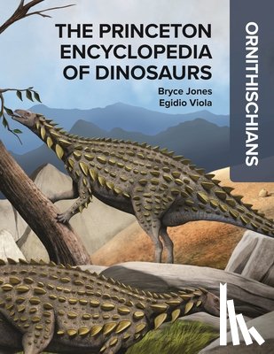 Jones, Bryce - The Princeton Encyclopedia of Dinosaurs: Ornithischians