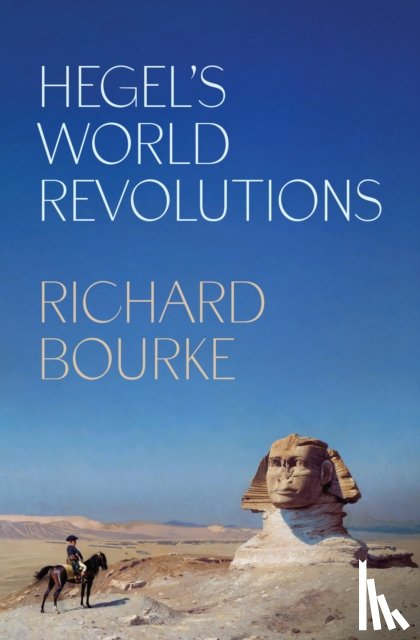 Bourke, Richard - Hegel’s World Revolutions