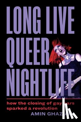 Ghaziani, Amin - Long Live Queer Nightlife