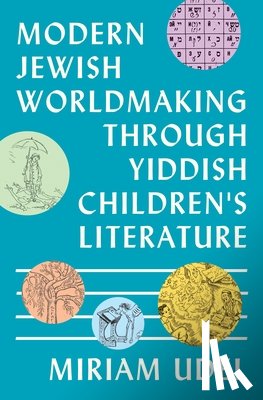 Udel, Miriam - Modern Jewish Worldmaking Through Yiddish Children's Literature
