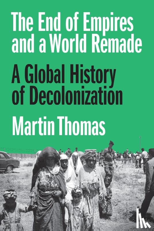 Thomas, Professor Martin - The End of Empires and a World Remade