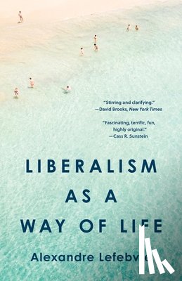 Lefebvre, Alexandre - Liberalism as a Way of Life
