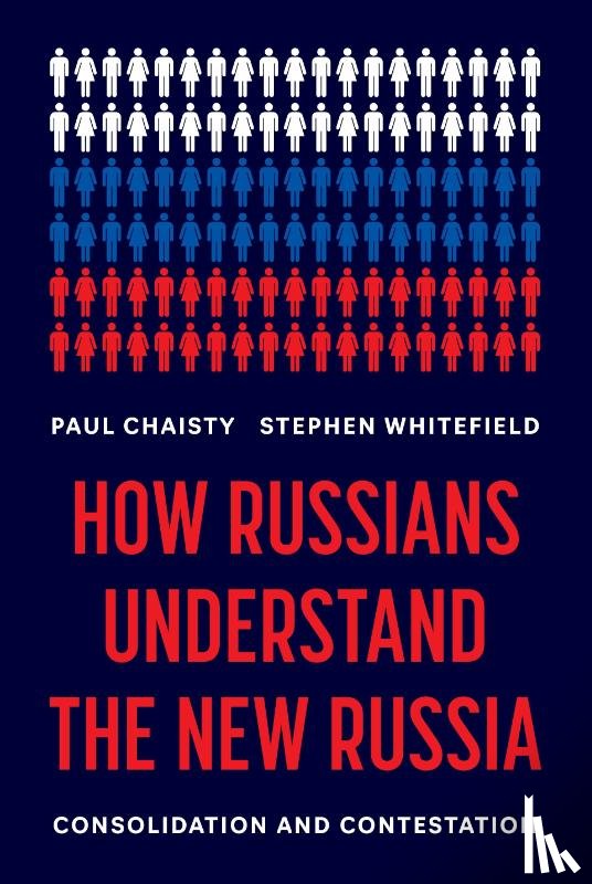Chaisty, Paul, Whitefield, Stephen - How Russians Understand the New Russia
