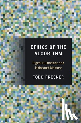 Presner, Todd - Ethics of the Algorithm
