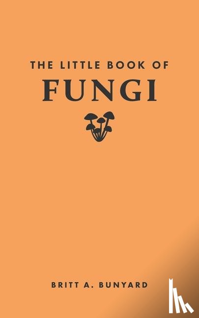 Bunyard, Britt A. - The Little Book of Fungi