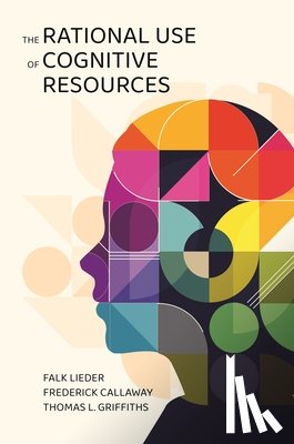 Lieder, Falk, Callaway, Frederick, Griffiths, Thomas L. - The Rational Use of Cognitive Resources