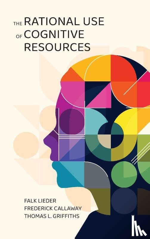 Lieder, Falk, Callaway, Frederick, Griffiths, Thomas L. - The Rational Use of Cognitive Resources
